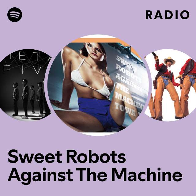 Sweet Robots Against The Machine | Spotify