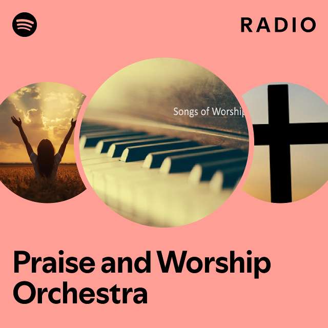 Praise and Worship Orchestra Radio - playlist by Spotify | Spotify