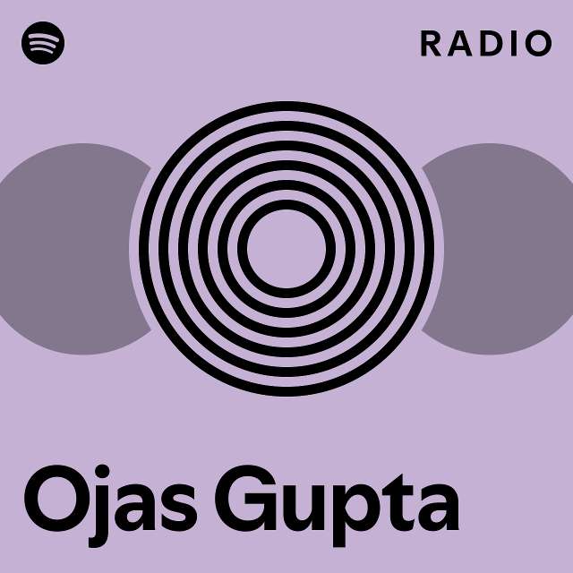 Ojas Gupta Radio playlist by Spotify Spotify