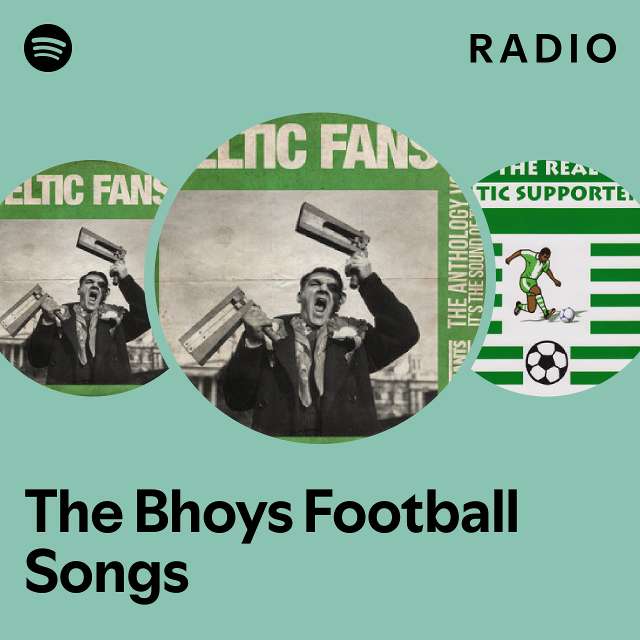 The Bhoys Football Songs Radio playlist by Spotify Spotify