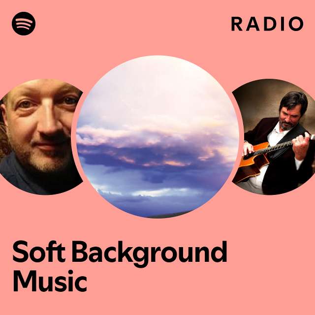 Soft Background Music Radio playlist by Spotify Spotify