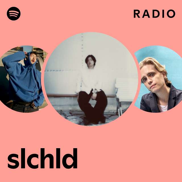 slchld Radio - playlist by Spotify | Spotify