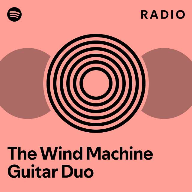 The Wind Machine Guitar Duo Radio playlist by Spotify Spotify