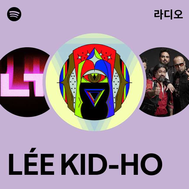 LÉE KID-HO 라디오 - playlist by Spotify | Spotify LÉE KID-HO 라디오