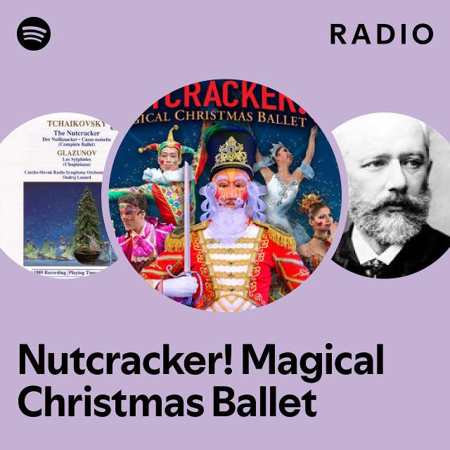 Nutcracker! Magical Christmas Ballet Radio playlist by Spotify Spotify
