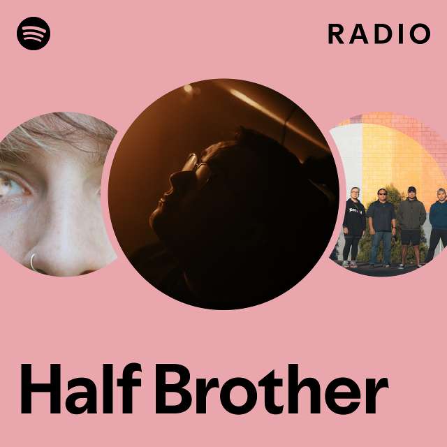 Half Brother Radio playlist by Spotify Spotify