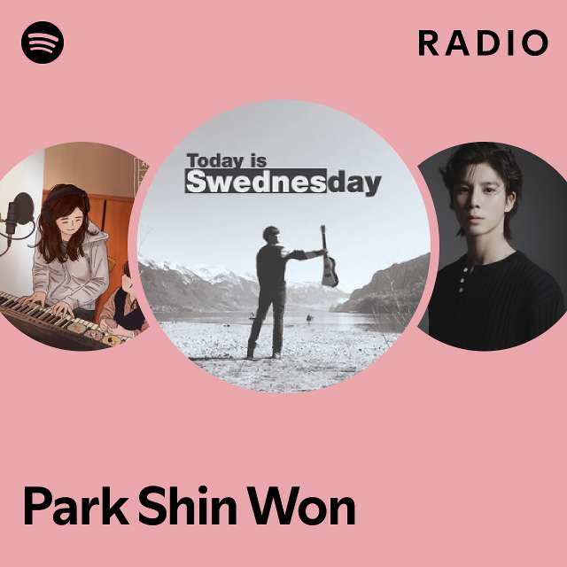 Park Shin Won Radio - playlist by Spotify | Spotify