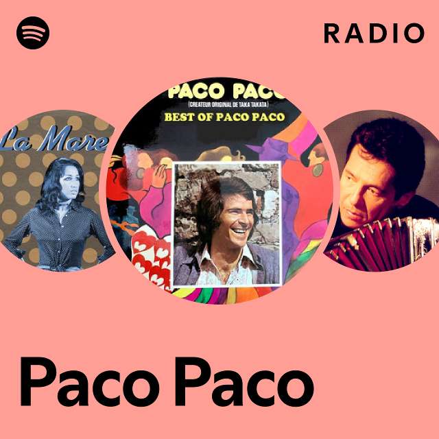 Paco Paco Radio playlist by Spotify Spotify