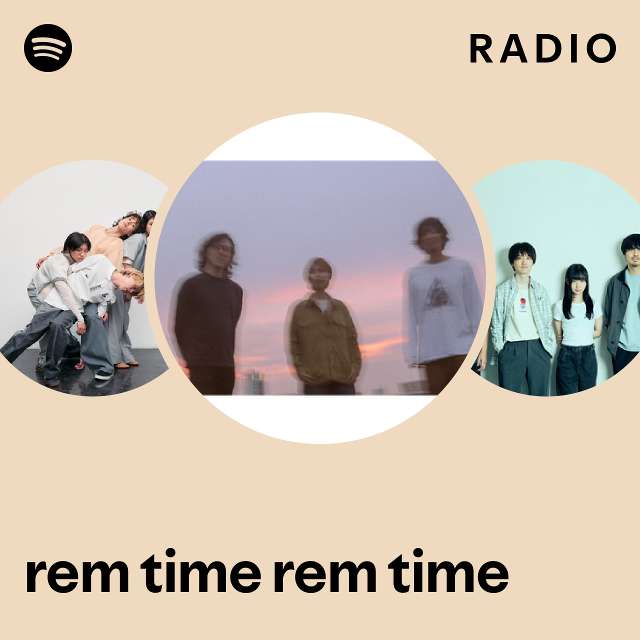 rem time rem time Radio playlist by Spotify Spotify