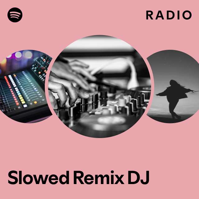 Slowed Remix DJ Radio - playlist by Spotify | Spotify
