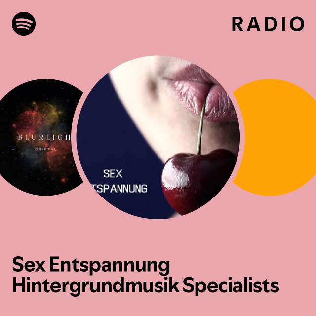 Sex Entspannung Hintergrundmusik Specialists Radio - playlist by ...