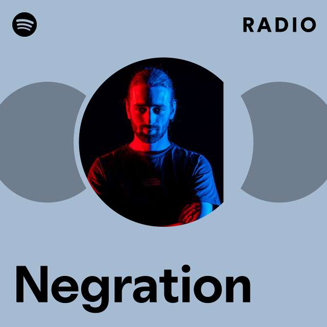 Negration Radio - playlist by Spotify | Spotify
