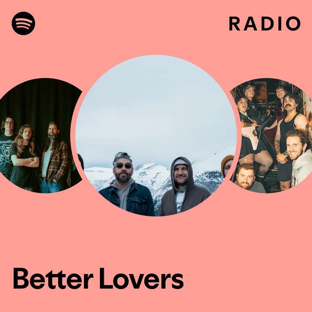 Better Lovers Radio - playlist by Spotify | Spotify