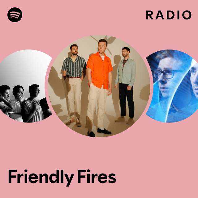 Friendly Fires Radio - playlist by Spotify | Spotify