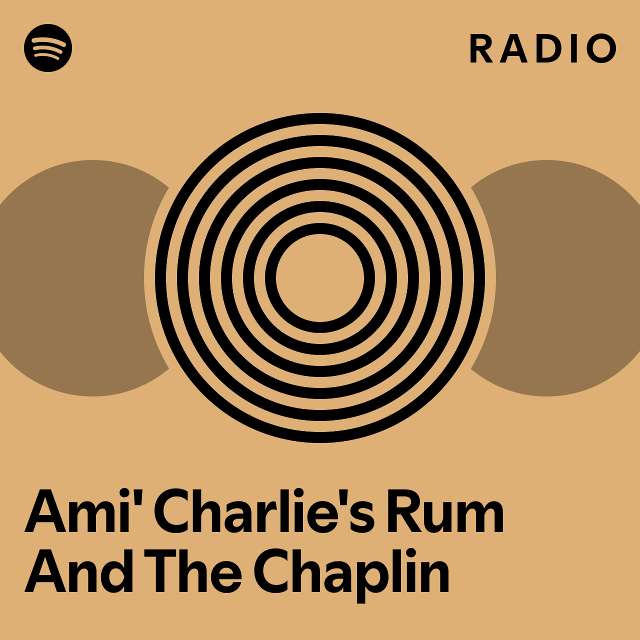 Ami' Charlie's Rum And The Chaplin Radio - playlist by Spotify | Spotify