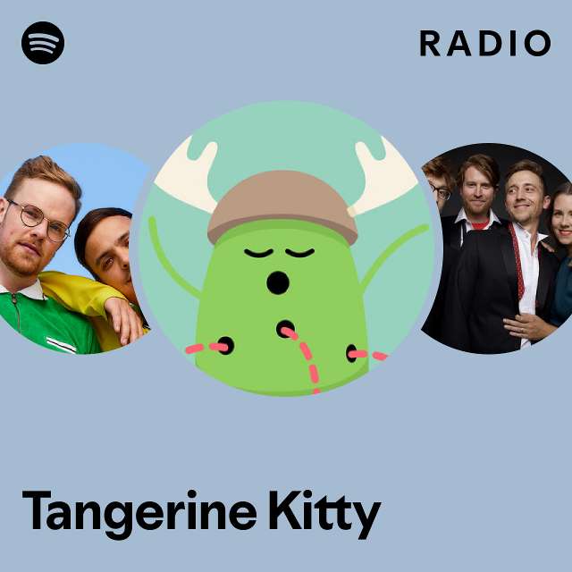 Tangerine Kitty Radio playlist by Spotify Spotify