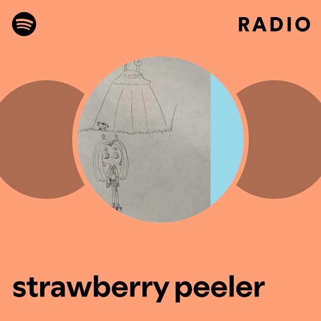 strawberry peeler Radio playlist by Spotify Spotify