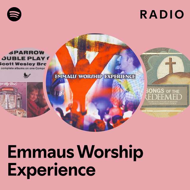 Emmaus Worship Experience Radio Playlist By Spotify Spotify