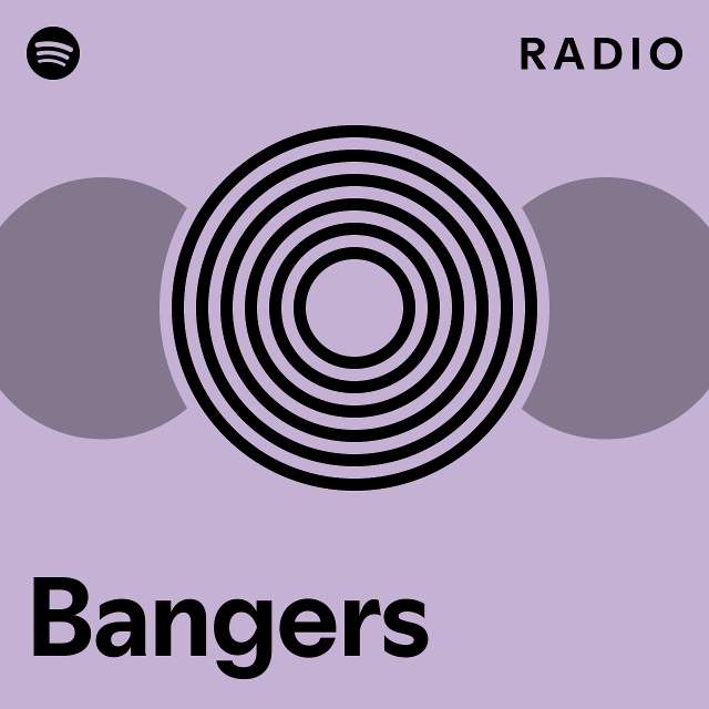 Bangers Radio Playlist By Spotify Spotify