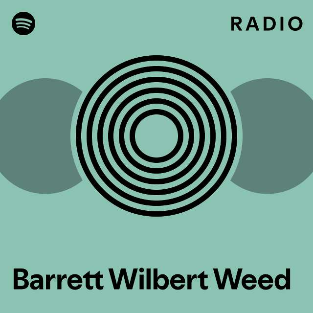 Barrett Wilbert Weed Radio Playlist By Spotify Spotify