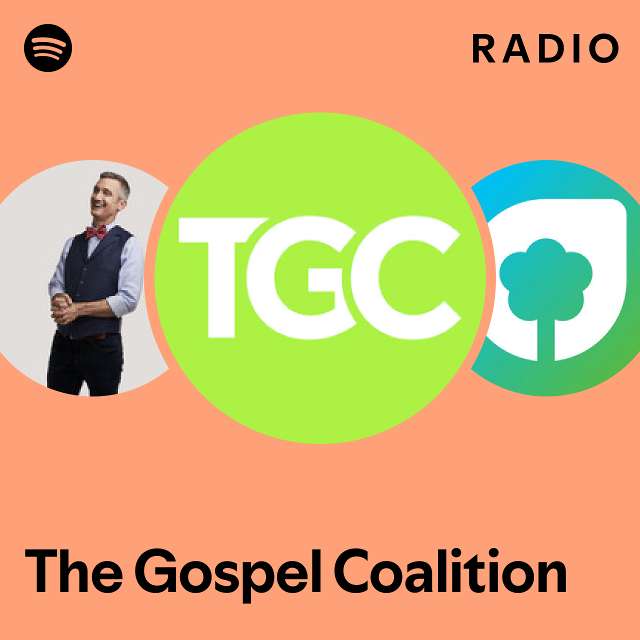 The Gospel Coalition Radio playlist by Spotify Spotify