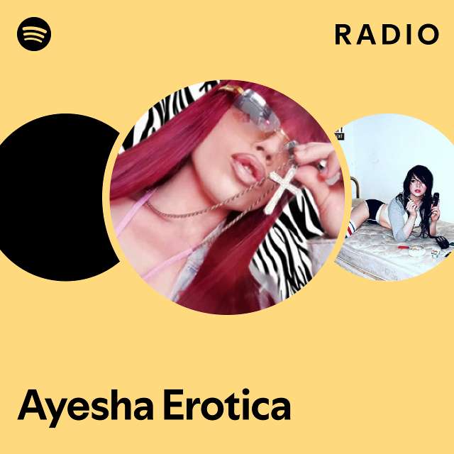 Ayesha Erotica Radio - playlist by Spotify | Spotify