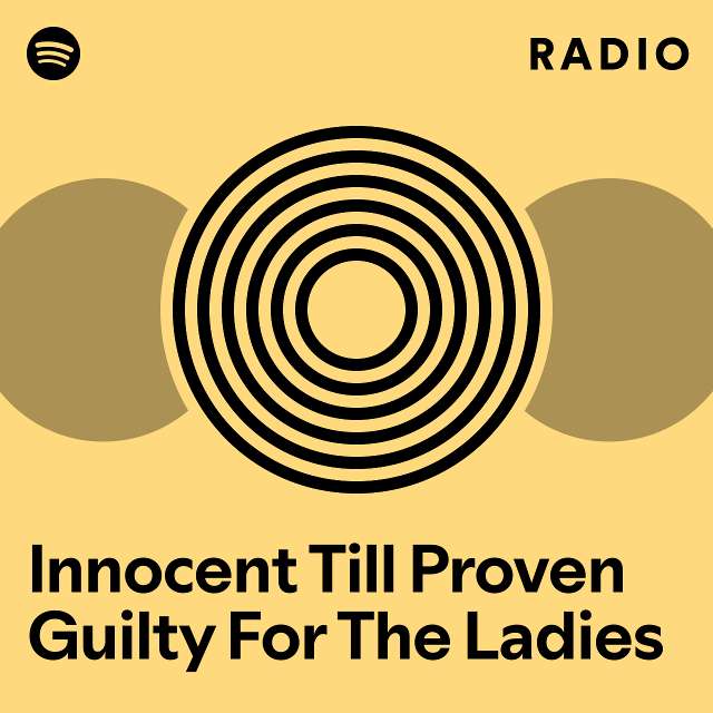Innocent Till Proven Guilty For The Ladies Radio