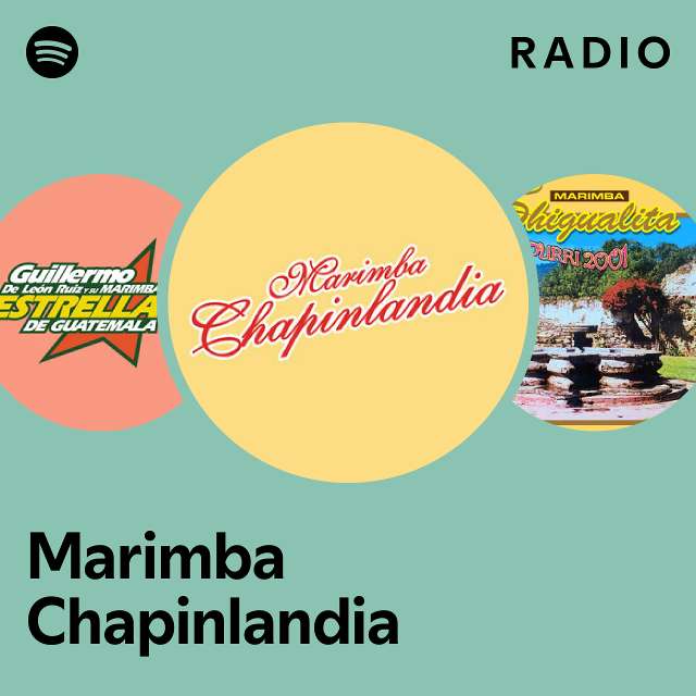 Marimba Chapinlandia Radio playlist by Spotify Spotify