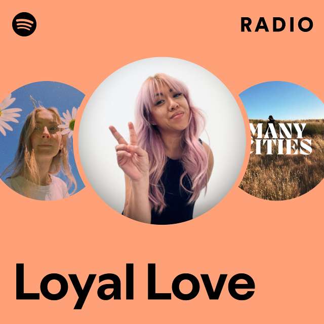 Loyal Love Radio Playlist By Spotify Spotify