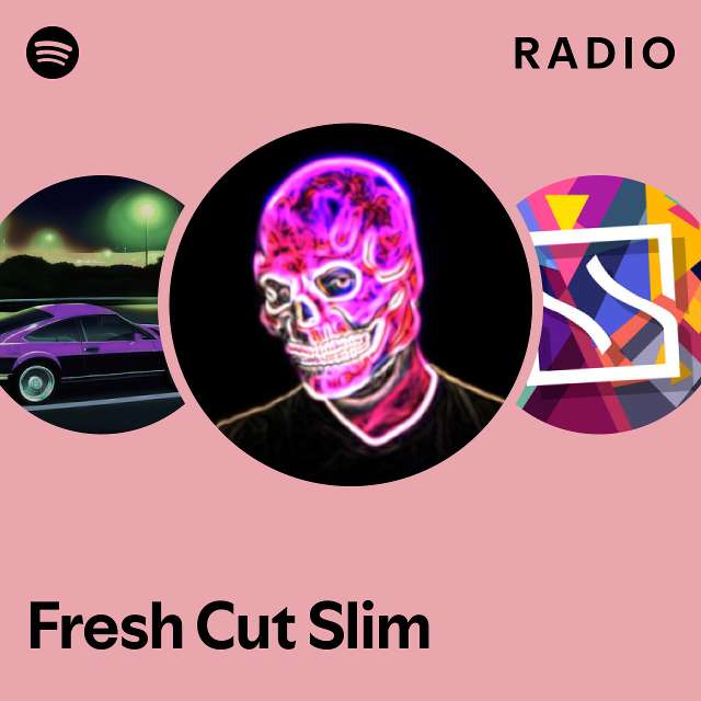 Fresh Cut Slim Radio playlist by Spotify Spotify