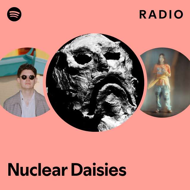 Nuclear Daisies Radio playlist by Spotify Spotify