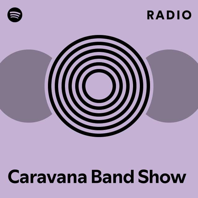 Caravana Band Show Radio playlist by Spotify Spotify