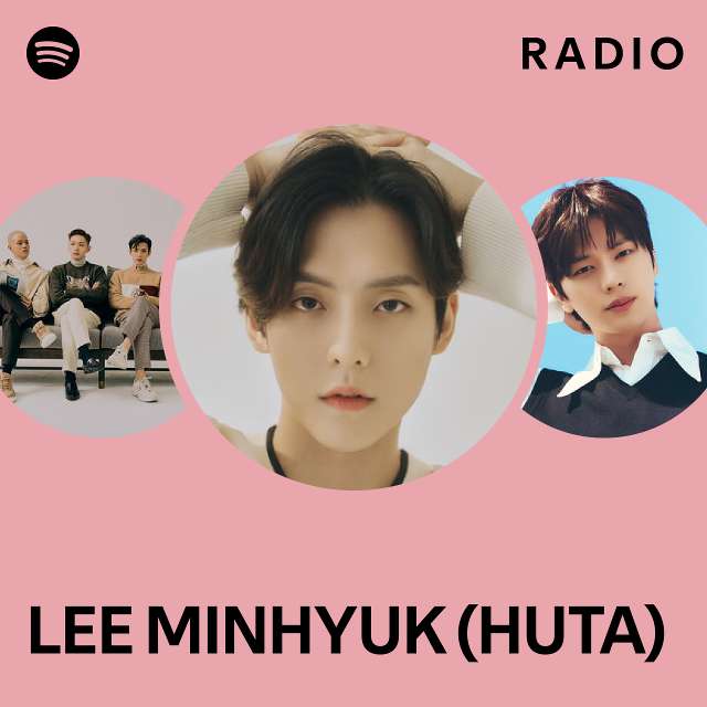 LEE MINHYUK (HUTA) Radio - playlist by Spotify | Spotify