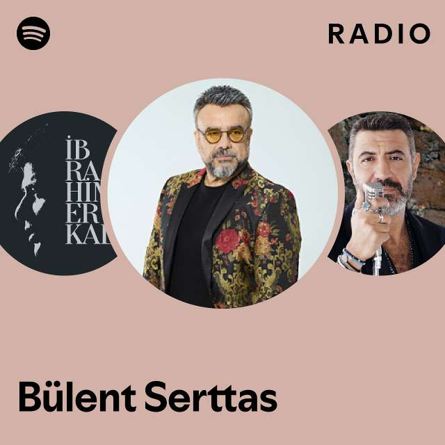 Bülent Serttas Radio Playlist By Spotify Spotify