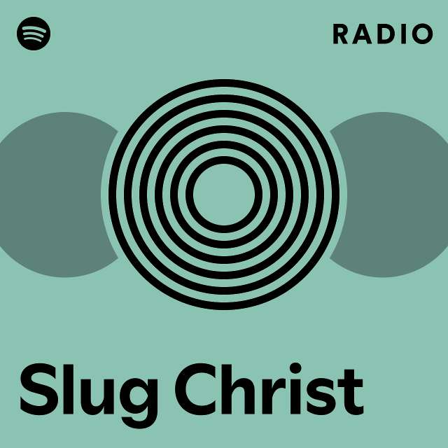 Slug Christ Radio - playlist by Spotify | Spotify