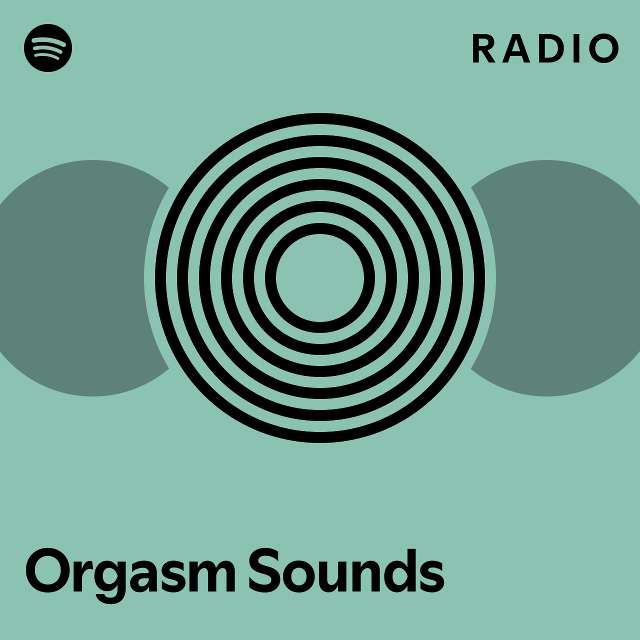 Orgasm Sounds Radio playlist by Spotify Spotify