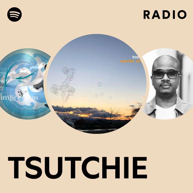 TSUTCHIE Radio - playlist by Spotify | Spotify