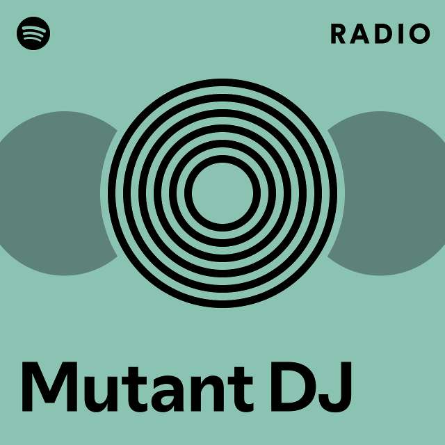 Mutant DJ | Spotify