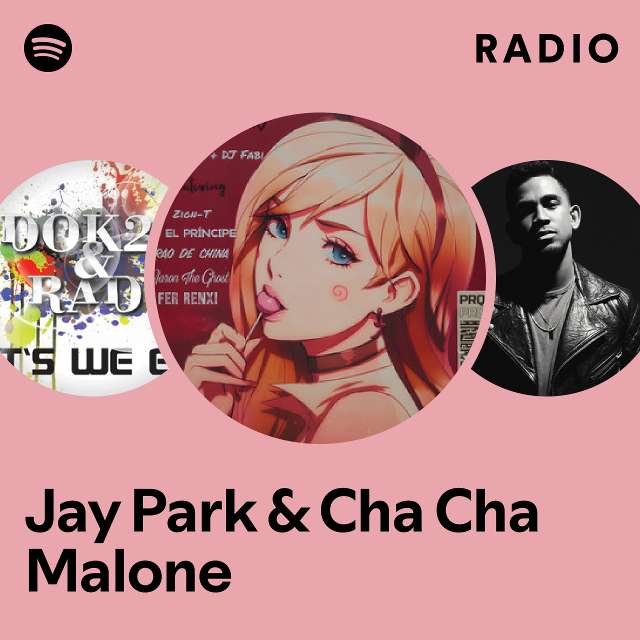 Jay Park Cha Cha Malone Radio playlist by Spotify Spotify