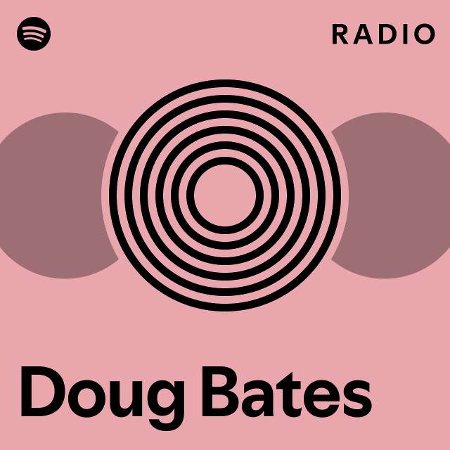 Doug bates radio playlist by spotify spotify