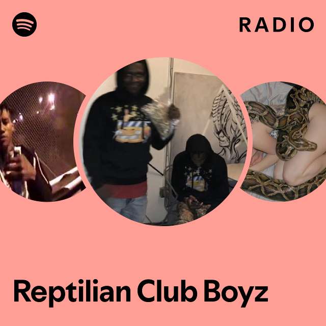Reptilian Club Boyz Radio playlist by Spotify Spotify