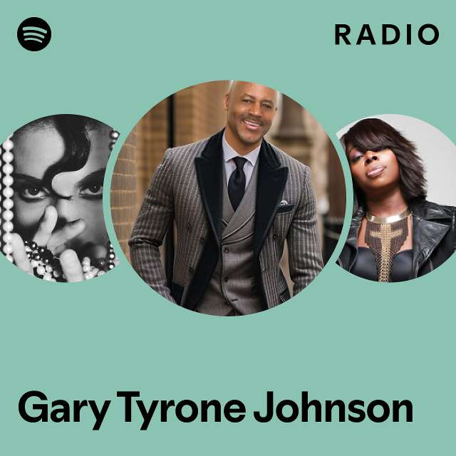 Gary Tyrone Johnson Radio playlist by Spotify Spotify