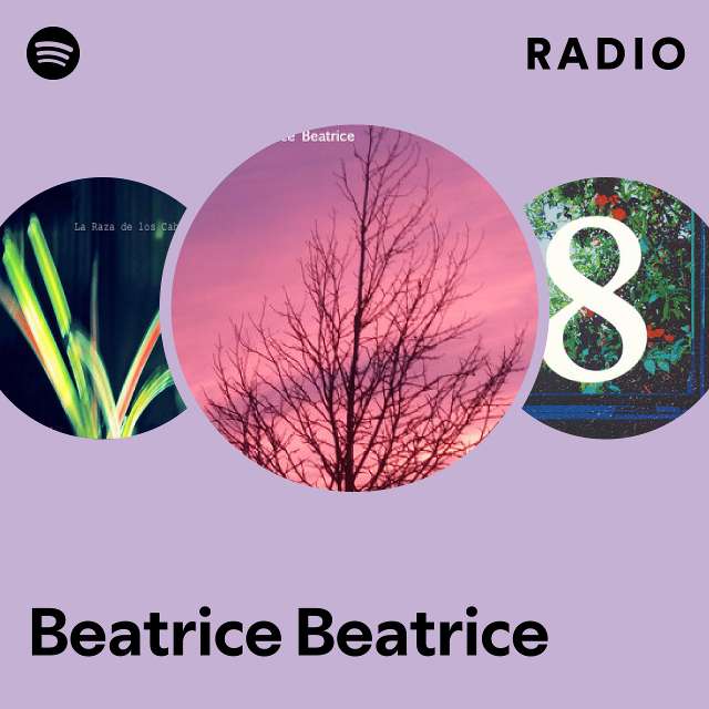 Beatrice Beatrice Radio playlist by Spotify Spotify