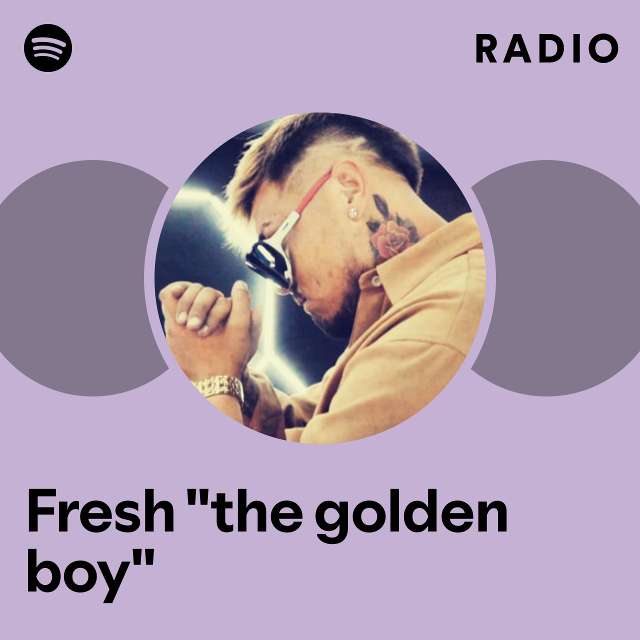 Fresh "the golden boy" Radio