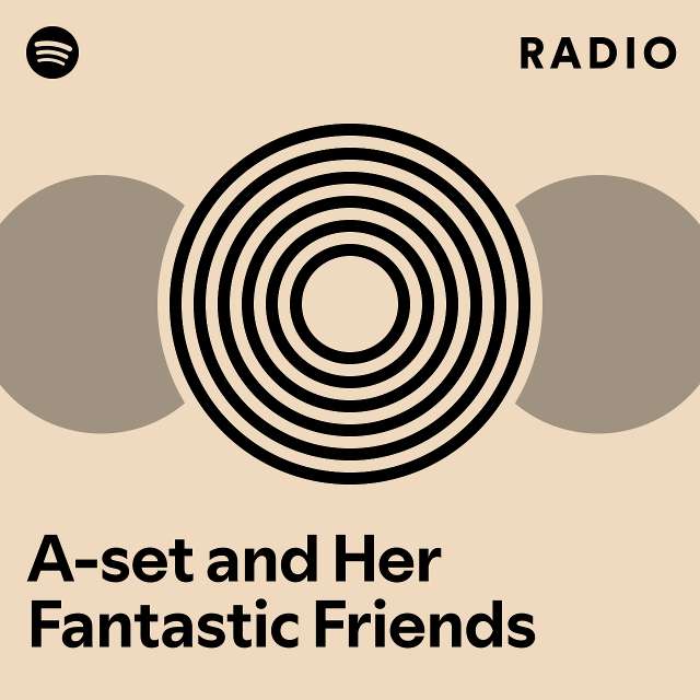 A-set and Her Fantastic Friends Radio