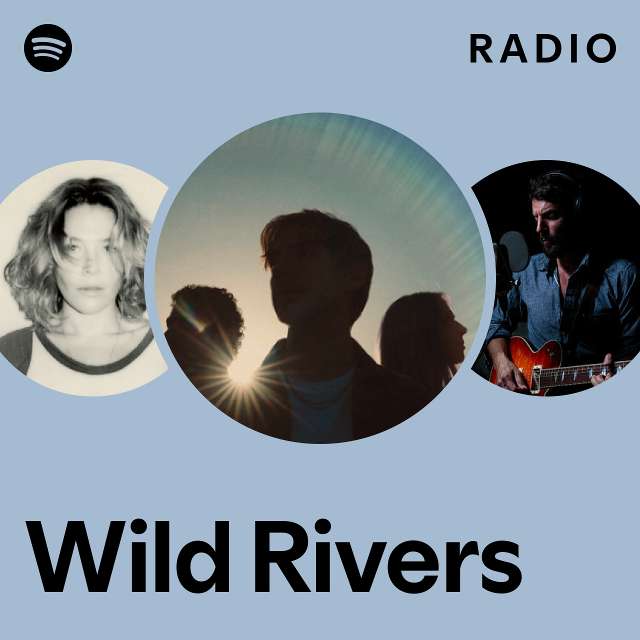 Wild Rivers Radio - playlist by Spotify | Spotify