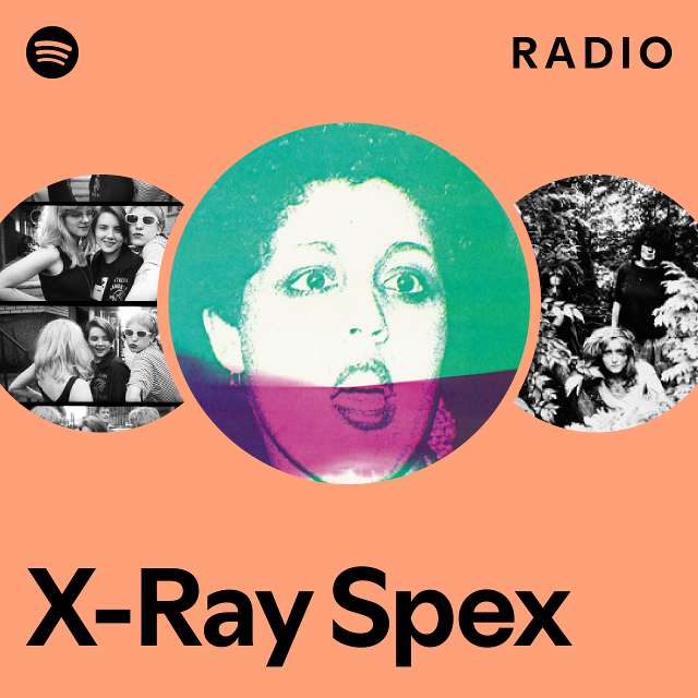 XRay Spex Radio playlist by Spotify Spotify