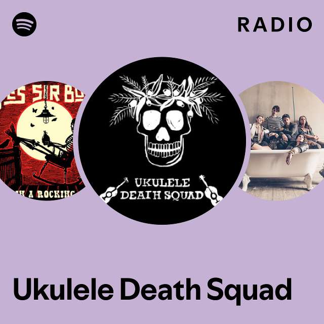 Ukulele Death Squad Radio playlist by Spotify Spotify