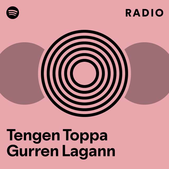 Tengen Toppa Gurren Lagann Radio playlist by Spotify Spotify