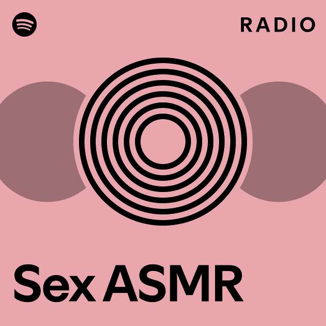 Sex Asmr Radio Playlist By Spotify Spotify